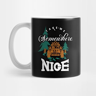 Take Me Somewhere Nice Place Mug